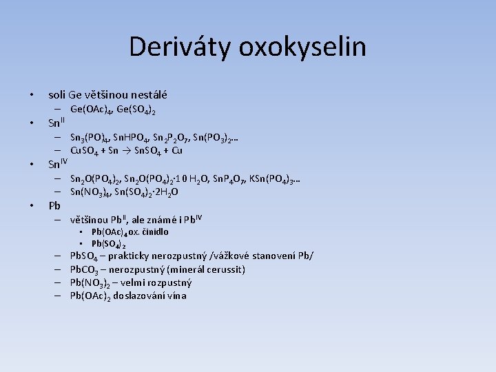 Deriváty oxokyselin • • soli Ge většinou nestálé – Ge(OAc)4, Ge(SO 4)2 Sn. II