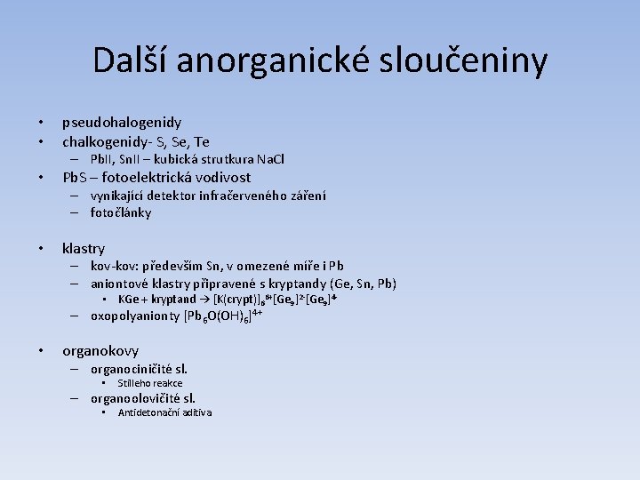 Další anorganické sloučeniny • • pseudohalogenidy chalkogenidy- S, Se, Te – Pb. II, Sn.