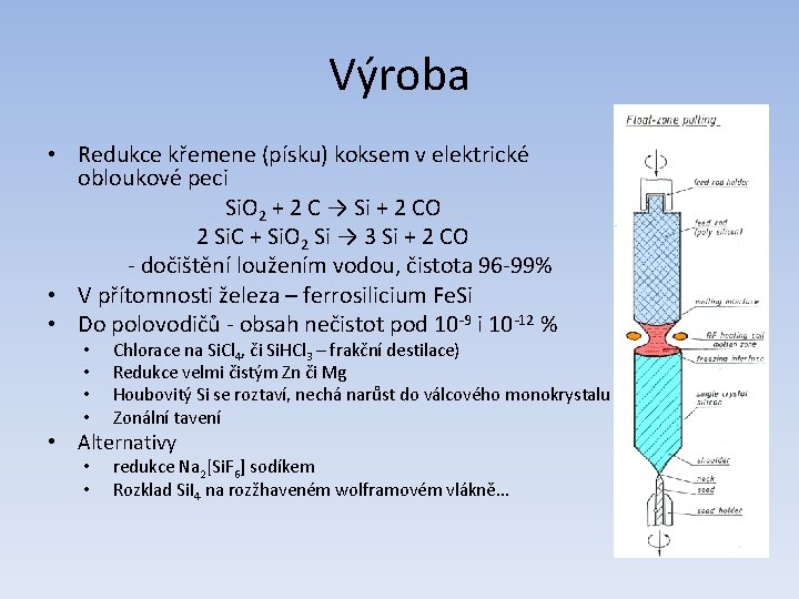 Výroba • Redukce křemene (písku) koksem v elektrické obloukové peci Si. O 2 +