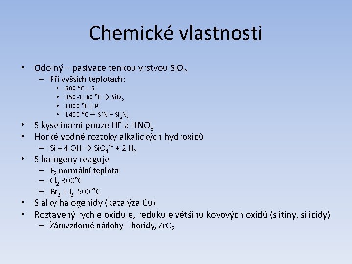 Chemické vlastnosti • Odolný – pasivace tenkou vrstvou Si. O 2 – Při vyšších