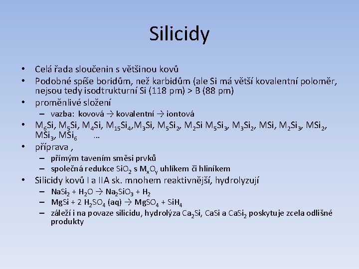Silicidy • Celá řada sloučenin s většinou kovů • Podobné spíše boridům, než karbidům