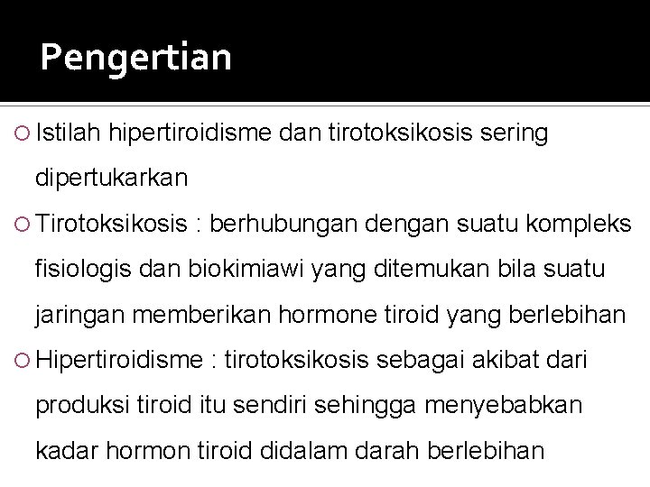 Pengertian Istilah hipertiroidisme dan tirotoksikosis sering dipertukarkan Tirotoksikosis : berhubungan dengan suatu kompleks fisiologis