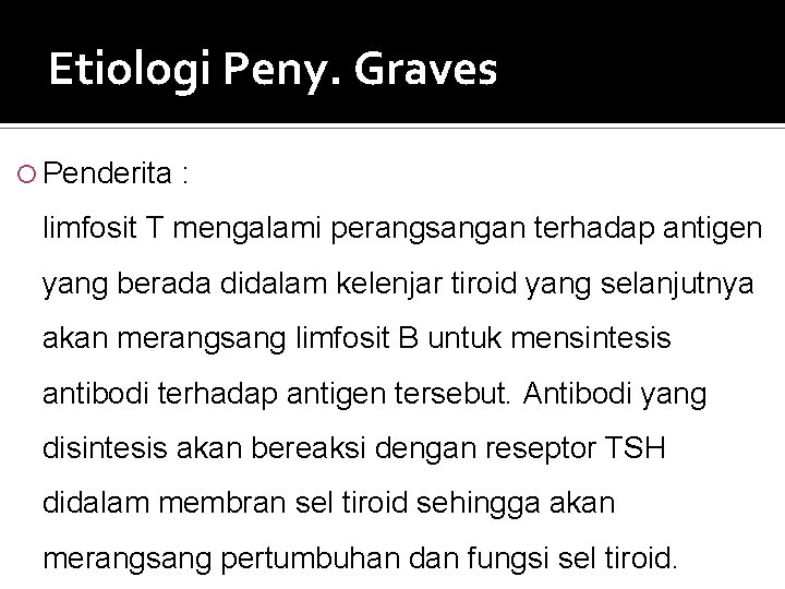 Etiologi Peny. Graves Penderita : limfosit T mengalami perangsangan terhadap antigen yang berada didalam