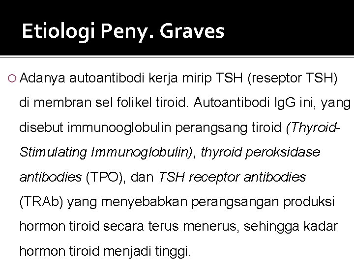 Etiologi Peny. Graves Adanya autoantibodi kerja mirip TSH (reseptor TSH) di membran sel folikel