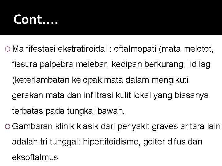 Cont. . Manifestasi ekstratiroidal : oftalmopati (mata melotot, fissura palpebra melebar, kedipan berkurang, lid