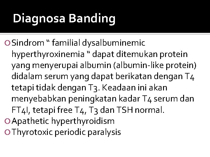 Diagnosa Banding Sindrom “ familial dysalbuminemic hyperthyroxinemia “ dapat ditemukan protein yang menyerupai albumin