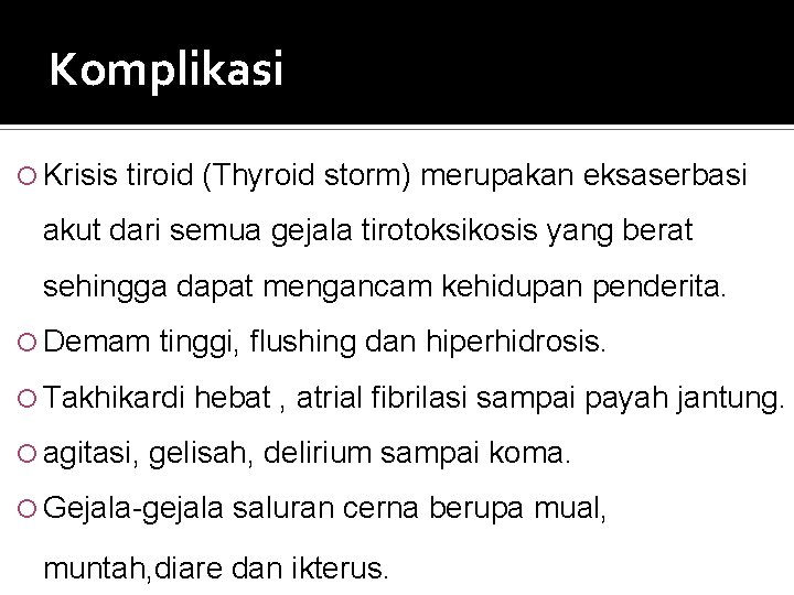 Komplikasi Krisis tiroid (Thyroid storm) merupakan eksaserbasi akut dari semua gejala tirotoksikosis yang berat