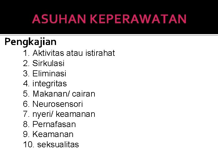 ASUHAN KEPERAWATAN Pengkajian 1. Aktivitas atau istirahat 2. Sirkulasi 3. Eliminasi 4. integritas 5.