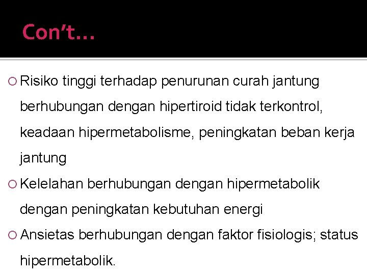 Con’t. . . Risiko tinggi terhadap penurunan curah jantung berhubungan dengan hipertiroid tidak terkontrol,