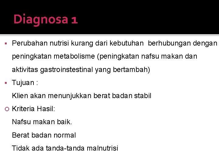 Diagnosa 1 Perubahan nutrisi kurang dari kebutuhan berhubungan dengan peningkatan metabolisme (peningkatan nafsu makan Diagnosa 1 Perubahan nutrisi kurang dari kebutuhan berhubungan dengan peningkatan metabolisme (peningkatan nafsu makan