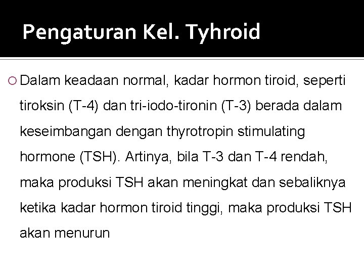 Pengaturan Kel. Tyhroid Dalam keadaan normal, kadar hormon tiroid, seperti tiroksin (T-4) dan tri-iodo-tironin