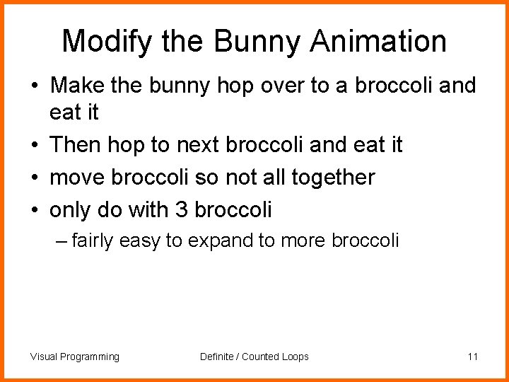 Modify the Bunny Animation • Make the bunny hop over to a broccoli and