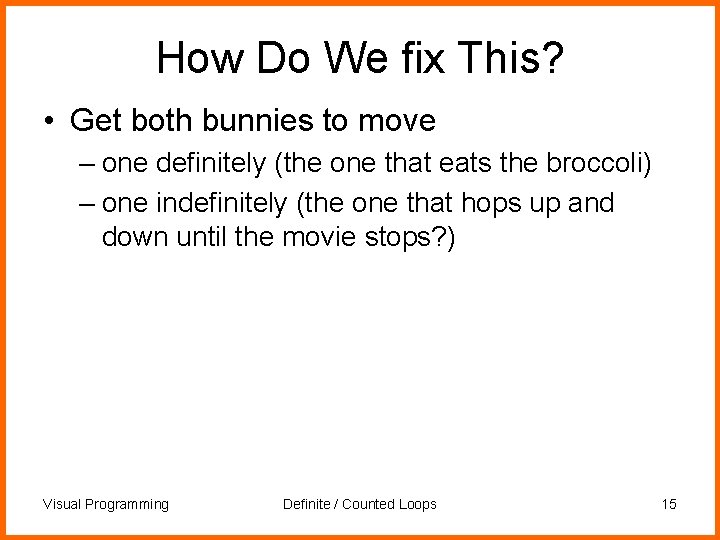 How Do We fix This? • Get both bunnies to move – one definitely