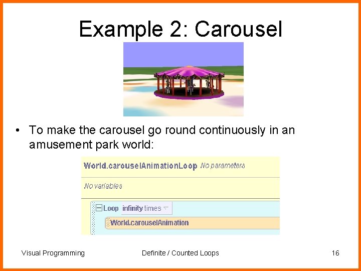 Example 2: Carousel • To make the carousel go round continuously in an amusement