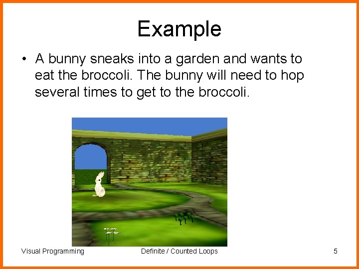 Example • A bunny sneaks into a garden and wants to eat the broccoli.