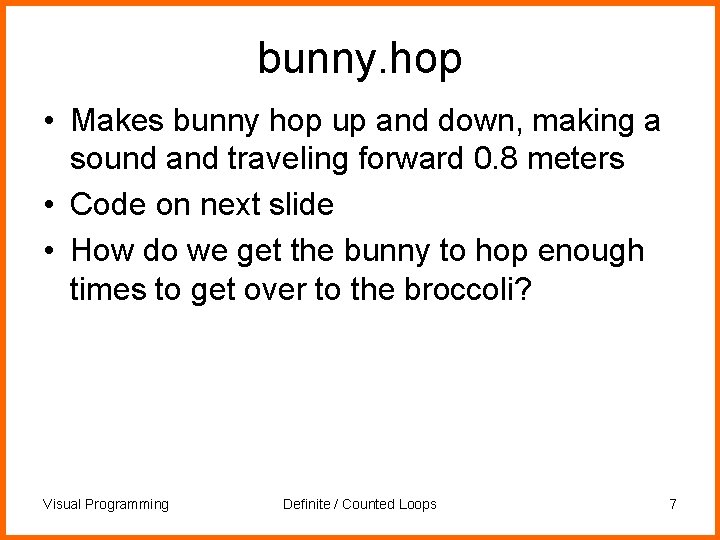 bunny. hop • Makes bunny hop up and down, making a sound and traveling