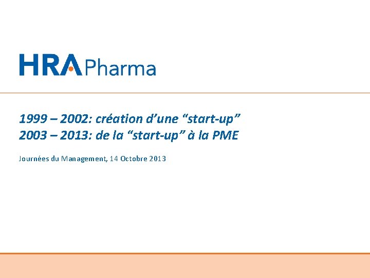 1999 – 2002: création d’une “start-up” 2003 – 2013: de la “start-up” à la