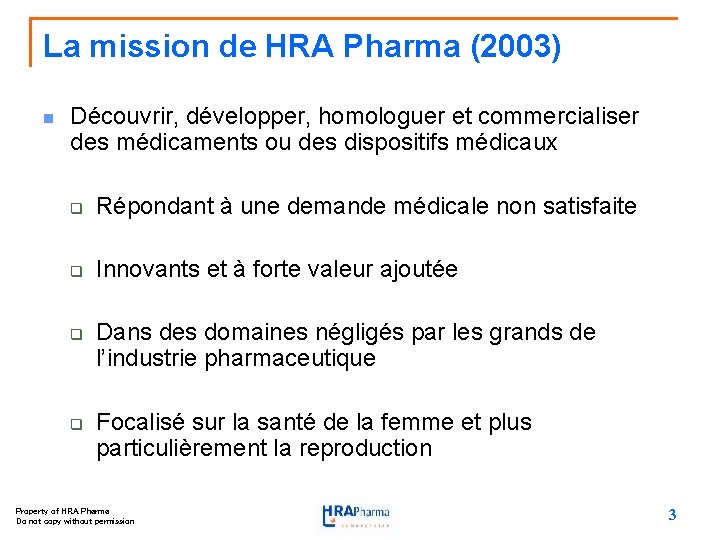 La mission de HRA Pharma (2003) n Découvrir, développer, homologuer et commercialiser des médicaments