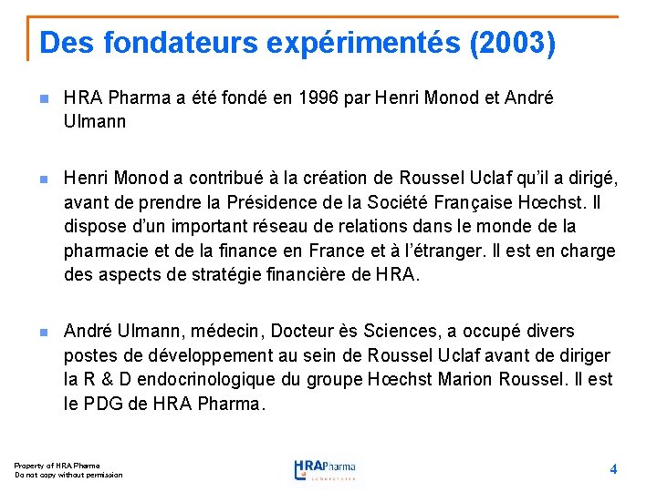 Des fondateurs expérimentés (2003) n HRA Pharma a été fondé en 1996 par Henri