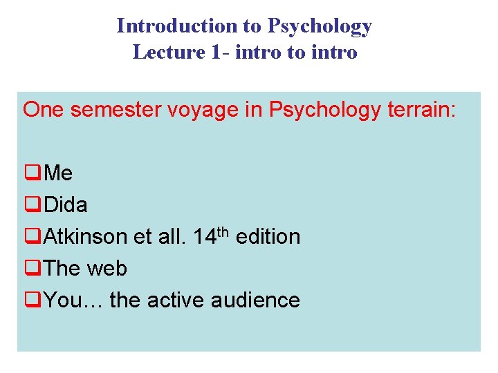 Introduction to Psychology Lecture 1 - intro to intro One semester voyage in Psychology