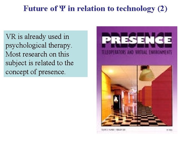 Future of Ψ in relation to technology (2) VR is already used in psychological