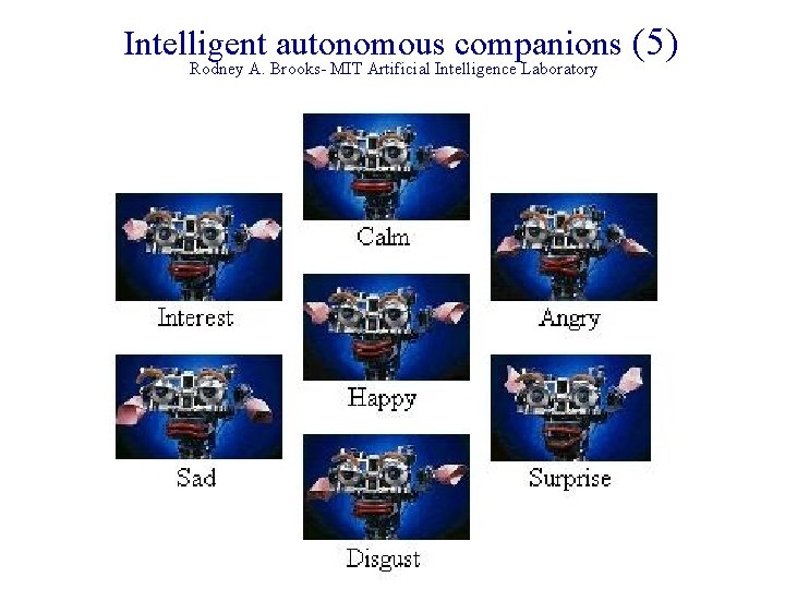 Intelligent autonomous companions (5) Rodney A. Brooks- MIT Artificial Intelligence Laboratory 