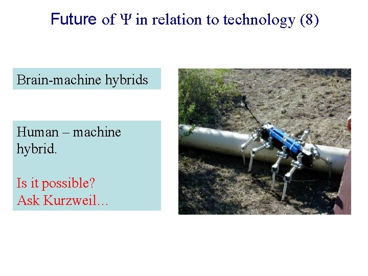 Future of Ψ in relation to technology (8) Brain-machine hybrids Human – machine hybrid.