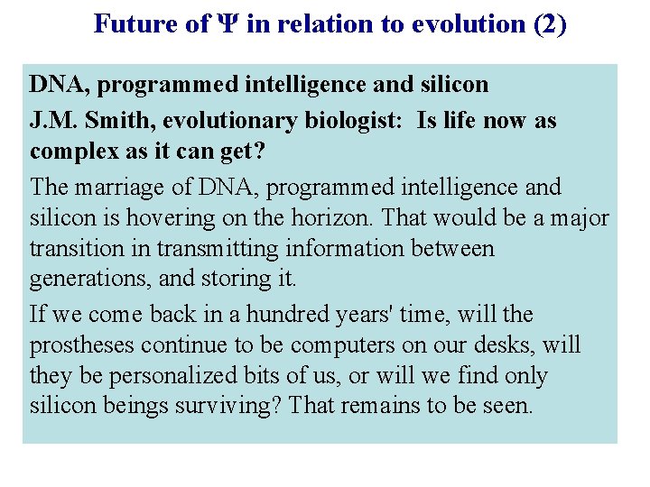 Future of Ψ in relation to evolution (2) DNA, programmed intelligence and silicon J.