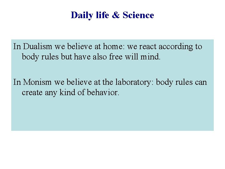 Daily life & Science In Dualism we believe at home: we react according to
