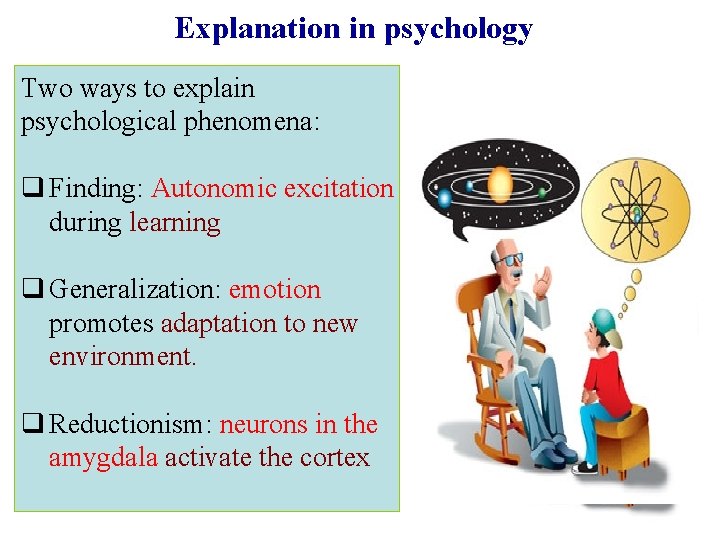 Explanation in psychology Two ways to explain psychological phenomena: q Finding: Autonomic excitation during