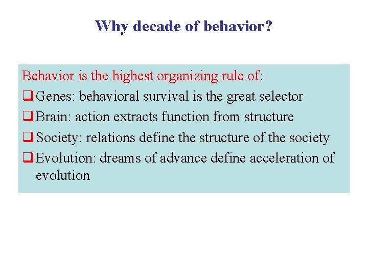 Why decade of behavior? Behavior is the highest organizing rule of: q Genes: behavioral