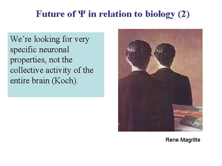 Future of Ψ in relation to biology (2) We’re looking for very specific neuronal