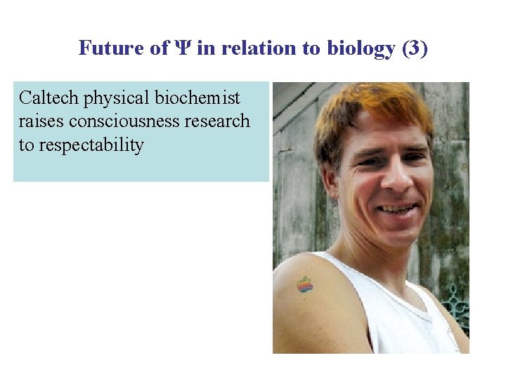 Future of Ψ in relation to biology (3) Caltech physical biochemist raises consciousness research