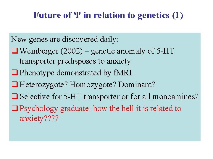 Future of Ψ in relation to genetics (1) New genes are discovered daily: q