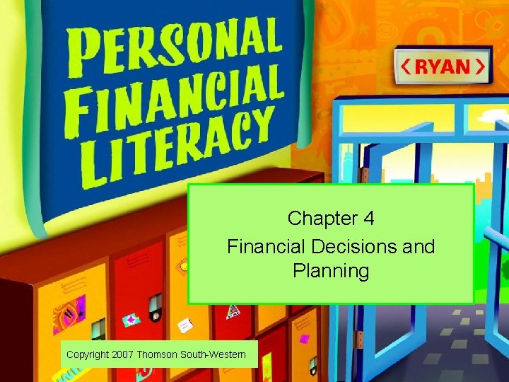 Chapter 4 Financial Decisions and Planning Copyright 2007 Thomson South-Western Chapter 4 Financial Decisions and Planning Copyright 2007 Thomson South-Western