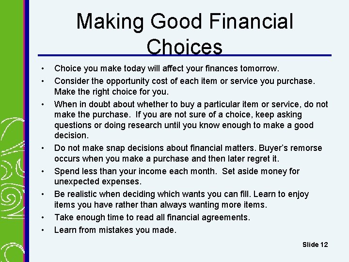 Making Good Financial Choices • • Choice you make today will affect your finances Making Good Financial Choices • • Choice you make today will affect your finances
