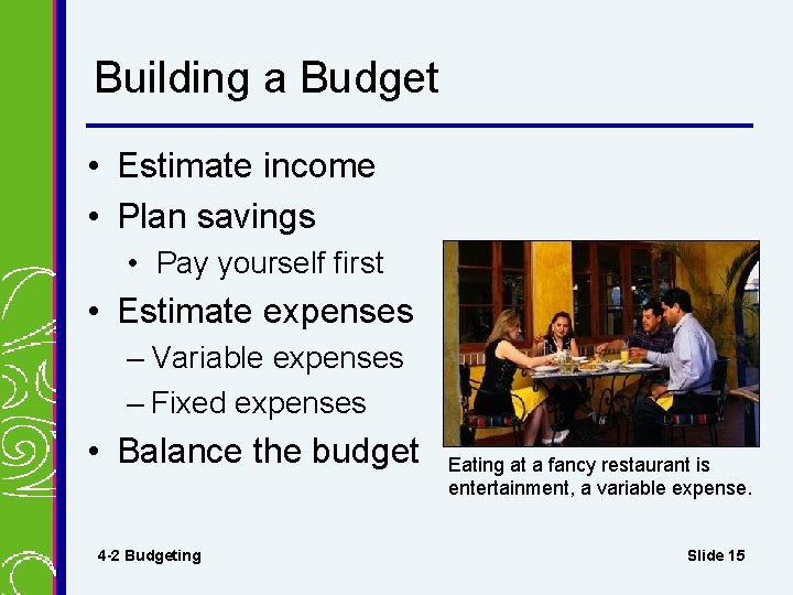 Building a Budget • Estimate income • Plan savings • Pay yourself first • Building a Budget • Estimate income • Plan savings • Pay yourself first •