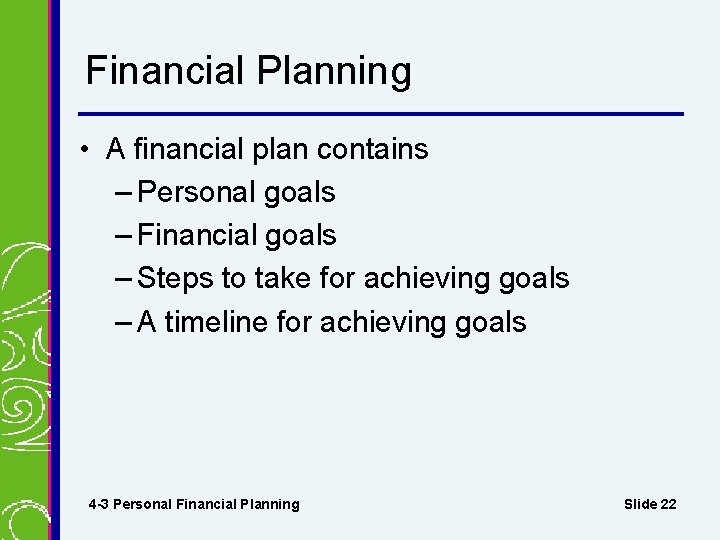 Financial Planning • A financial plan contains – Personal goals – Financial goals – Financial Planning • A financial plan contains – Personal goals – Financial goals –