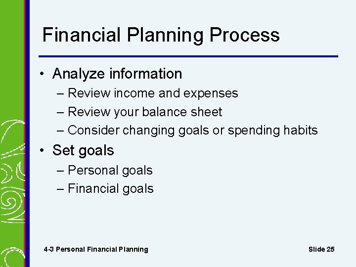 Financial Planning Process • Analyze information – Review income and expenses – Review your Financial Planning Process • Analyze information – Review income and expenses – Review your