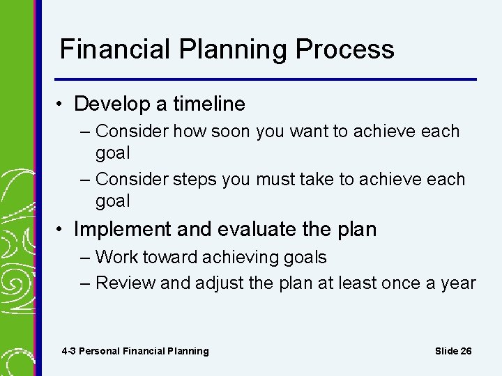 Financial Planning Process • Develop a timeline – Consider how soon you want to Financial Planning Process • Develop a timeline – Consider how soon you want to