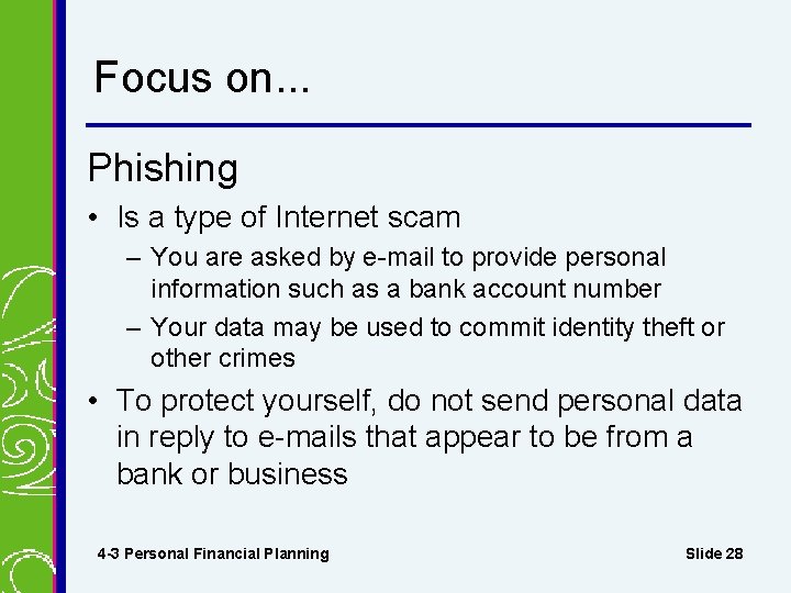 Focus on. . . Phishing • Is a type of Internet scam – You Focus on. . . Phishing • Is a type of Internet scam – You