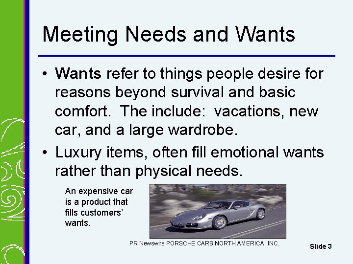 Meeting Needs and Wants • Wants refer to things people desire for reasons beyond Meeting Needs and Wants • Wants refer to things people desire for reasons beyond
