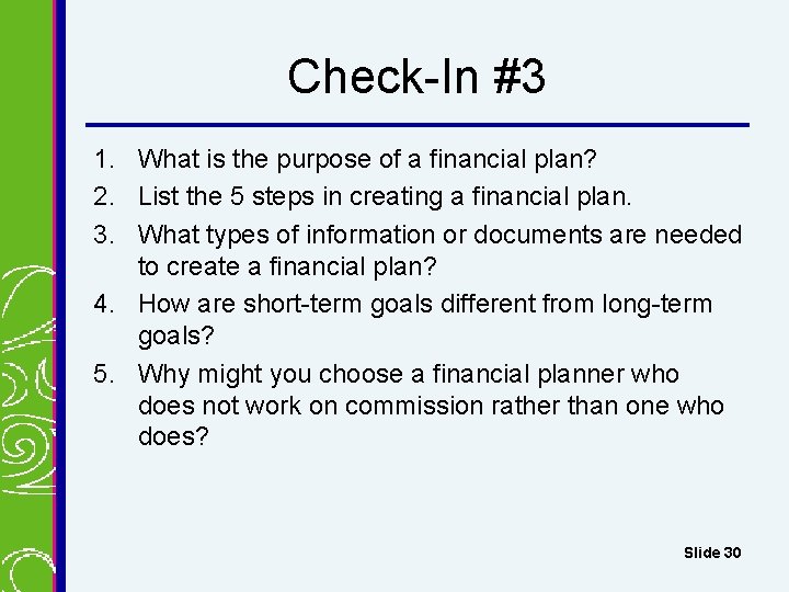 Check-In #3 1. What is the purpose of a financial plan? 2. List the Check-In #3 1. What is the purpose of a financial plan? 2. List the