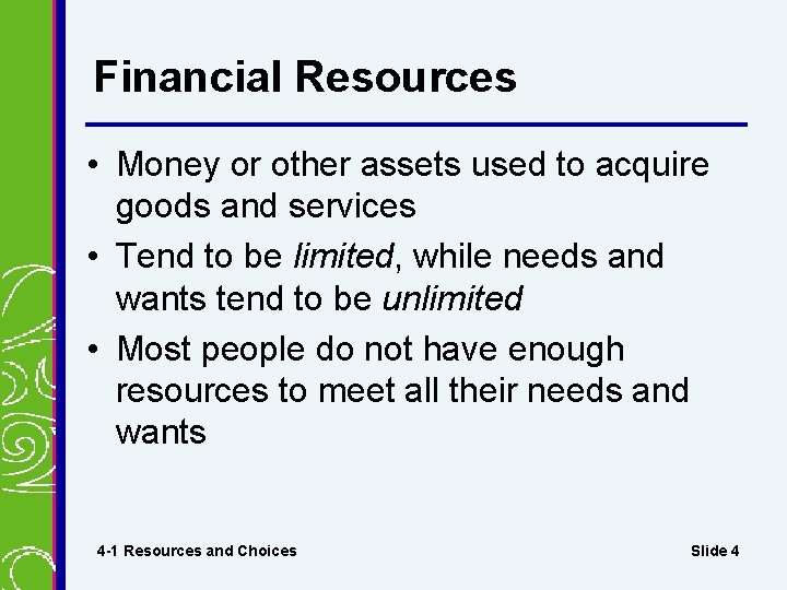 Financial Resources • Money or other assets used to acquire goods and services • Financial Resources • Money or other assets used to acquire goods and services •