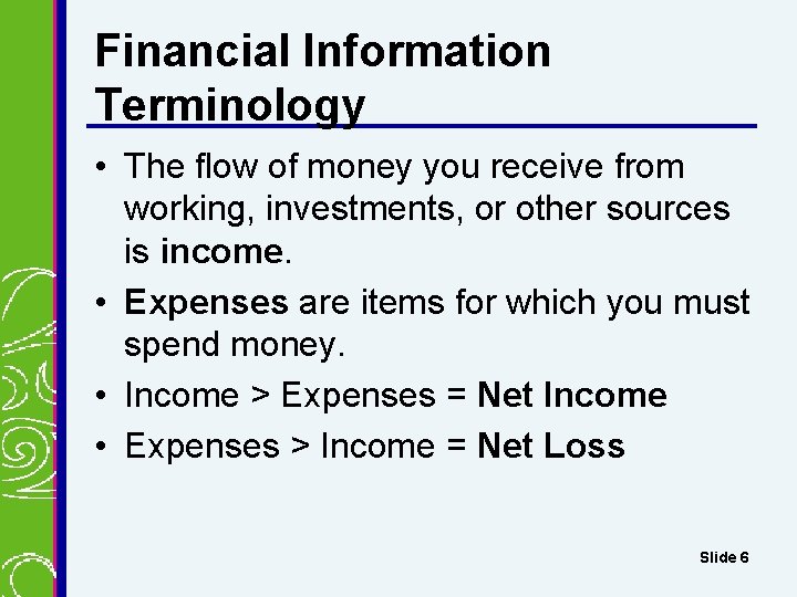 Financial Information Terminology • The flow of money you receive from working, investments, or Financial Information Terminology • The flow of money you receive from working, investments, or