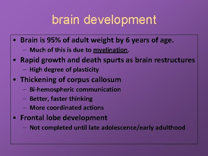 brain development • Brain is 95% of adult weight by 6 years of age.