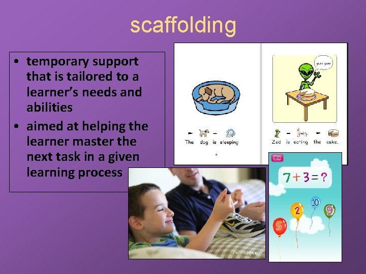 scaffolding • temporary support that is tailored to a learner’s needs and abilities •