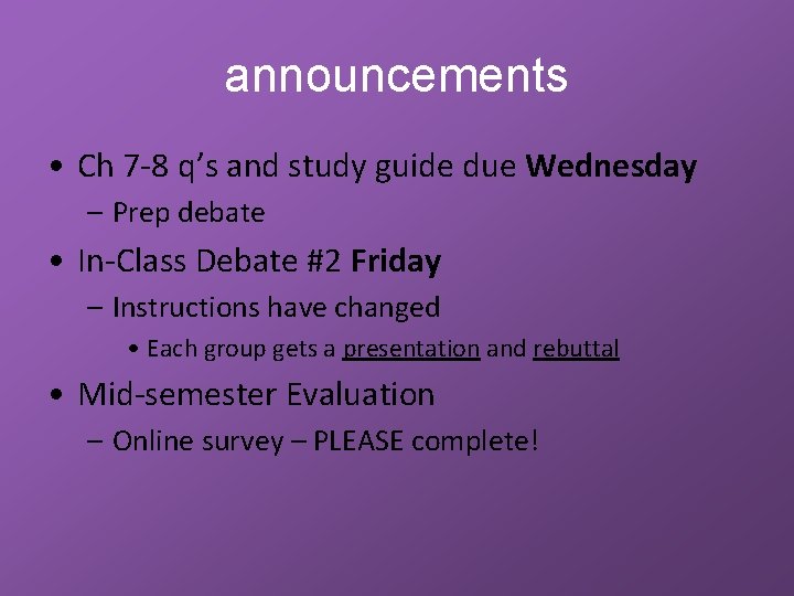 announcements • Ch 7 -8 q’s and study guide due Wednesday – Prep debate