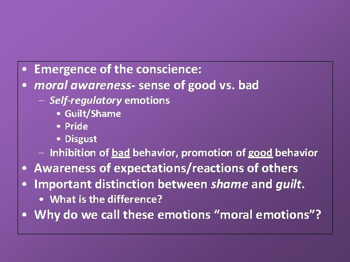 • Emergence of the conscience: • moral awareness- sense of good vs. bad