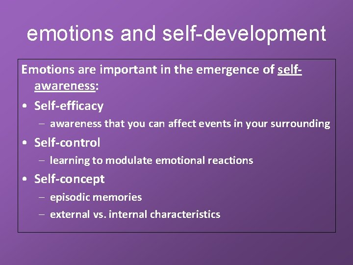 emotions and self-development Emotions are important in the emergence of selfawareness: • Self-efficacy –